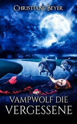 Vampwolf die Vergessene - Christiane Beyer