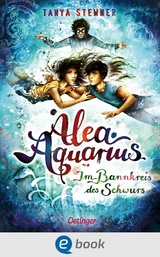Alea Aquarius 7. Im Bannkreis des Schwurs - Tanya Stewner