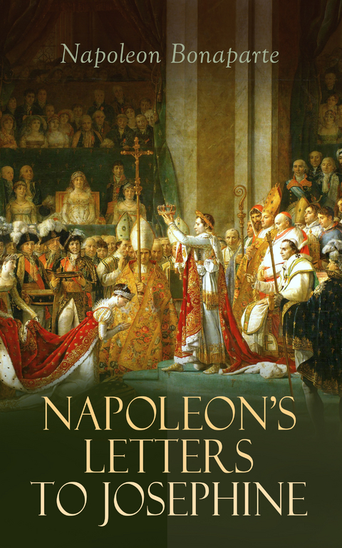 Napoleon's Letters to Josephine - Napoleon Bonaparte