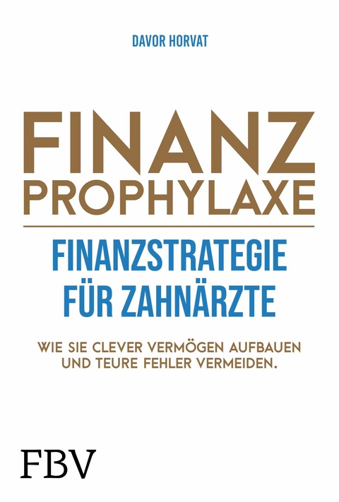 Finanzprophylaxe - Finanzstrategie f&uuml;r Zahn&auml;rzte -  Davor Horvat