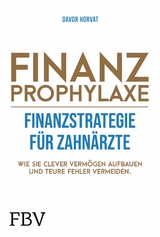 Finanzprophylaxe - Finanzstrategie f&uuml;r Zahn&auml;rzte -  Davor Horvat