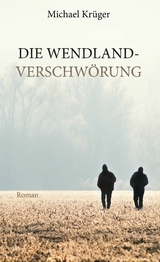Die Wendland-Verschw&ouml;rung - Michael Kr&uuml;ger