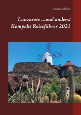 Lanzarote ...mal anders! Kompakt Reisef&uuml;hrer 2021 - Andrea M&uuml;ller
