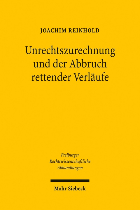 Unrechtszurechnung und der Abbruch rettender Verl&auml;ufe -  Joachim Reinhold