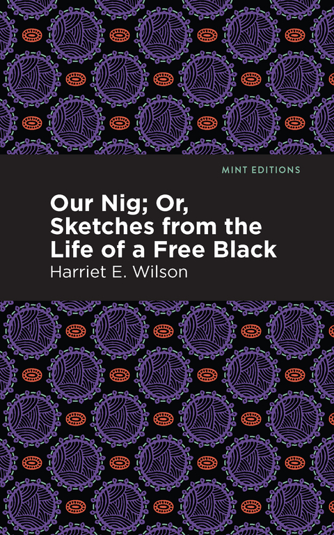 Our Nig; Or, Sketches from the Life of a Free Black - Harriet E. Wilson