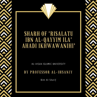 Sharh of 'Risalatu ibn al-Qayyim ila' Ahadi Ikhwawanihi'