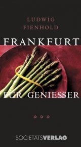 Frankfurt f&uuml;r Geniesser - Ludwig Fienhold