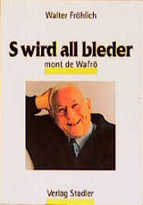 S wird alles bleder - Walter Fr&ouml;hlich
