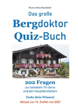 Das gro&szlig;e Bergdoktor Quiz-Buch - Franz Anton Gaulhofer