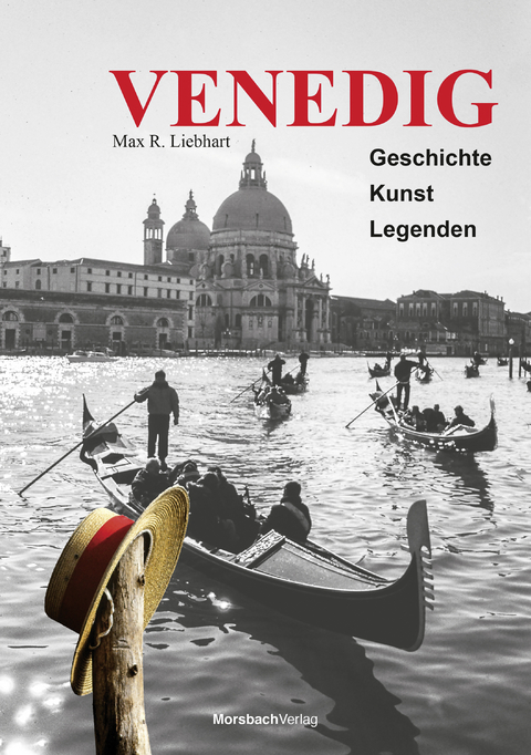 Venedig. Geschichte &ndash; Kunst &ndash; Legenden - Max R. Liebhart