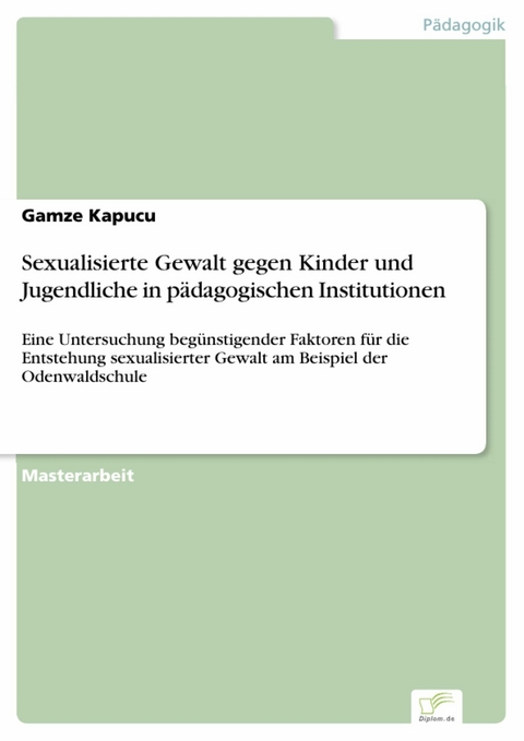 Sexualisierte Gewalt gegen Kinder und Jugendliche in p&auml;dagogischen Institutionen -  Gamze Kapucu
