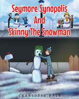 Seymore Synopolis And Skinny The Snowman - Charlotte Hale