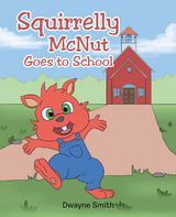 Squirrelly McNut Goes to School - Dwayne Smith