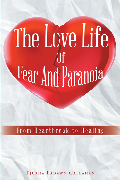 The Love Life Of Fear And Paranoia - Tjuana Ladawn Callahan