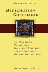Mensch sein - Gott feiern. Neue Texte f&uuml;r den Wortgottesdienst - Werner Eizinger
