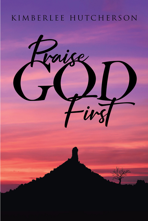 Praise God First - Kimberlee Hutcherson