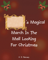 's Magical March In The Mall Looking For Christmas - K. D. Ramsey
