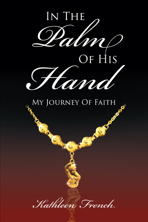 In The Palm Of His Hand: My Journey Of Faith - Kathleen A French