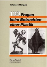100 Fragen zum Betrachten einer Plastik - Johannes Mangels