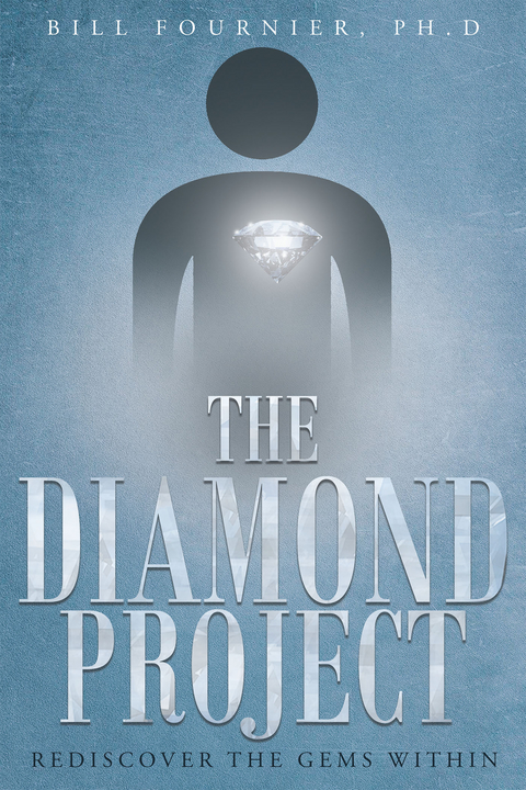 The Diamond Project: Rediscover the Gems Within - Bill Fournier Ph.D