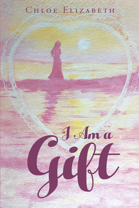I Am a Gift - Chloe Elizabeth