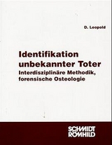 Identifikation unbekannter Toter - Interdisziplin&auml;re Methodik, forensische Osteologie - Dieter Leopold, Bernd Brinkmann