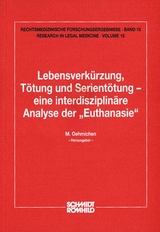 Lebensverk&uuml;rzung, T&ouml;tung und Serient&ouml;tung - eine interdisziplin&auml;re Analyse der "Euthanasie" - 