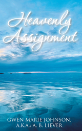 Heavenly Assignment - Gwen Marie Johnson a.k.a.:  A. B. Liever