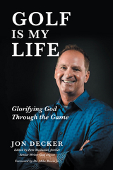Golf Is My Life: Glorifying God Through the Game - Jon Decker