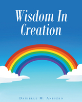 Wisdom In Creation - Danielle M. Aneszko