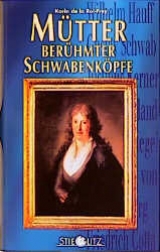 M&uuml;tter ber&uuml;hmter Schwabenk&ouml;pfe - Karin de la Roi-Frey