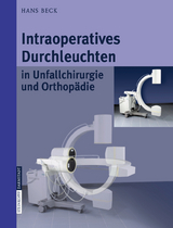 Intraoperatives Durchleuchten in Unfallchirurgie und Orthop&auml;die - Hans Beck