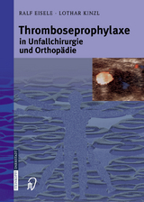 Thromboseprophylaxe in Unfallchirurgie und Orthop&auml;die - Ralf Eisele, Lothar Kinzl