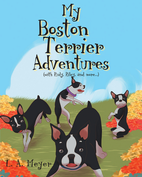 My Boston Terrier Adventures (with Rudy, Riley and more...) - L. A. Meyer
