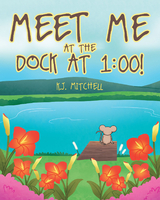 Meet Me at the Dock at 1:00! - K.J. Mitchell