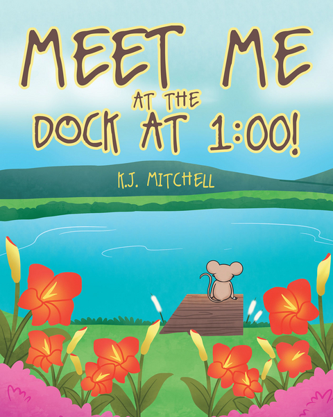 Meet Me at the Dock at 1:00! - K.J. Mitchell