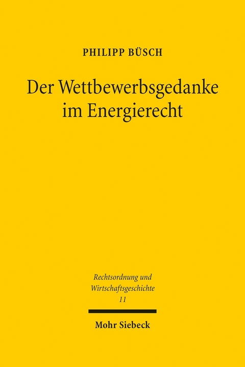 Der Wettbewerbsgedanke im Energierecht -  Philipp B&uuml;sch