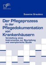 Der Pflegeprozess in der Pflegedokumentation von Krankenh&auml;usern - Susanne Graudenz