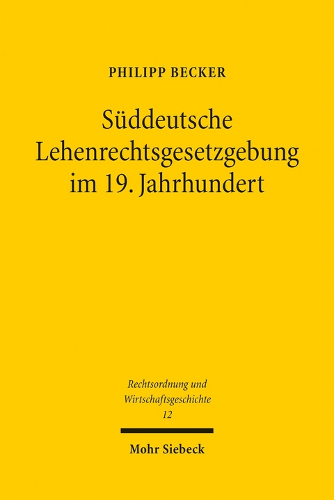 S&uuml;ddeutsche Lehenrechtsgesetzgebung im 19. Jahrhundert -  Philipp Becker
