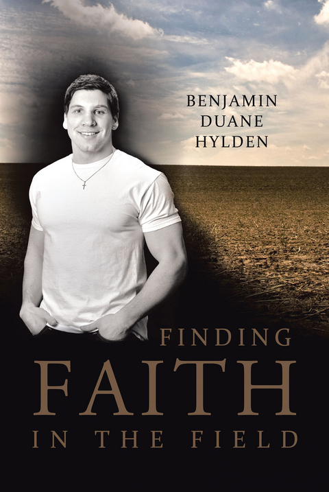 Finding Faith in the Field - Benjamin Duane Hylden