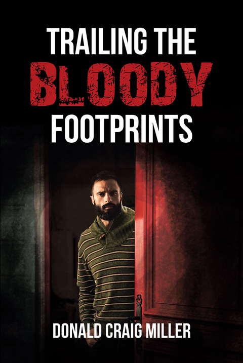 TRAILING THE BLOODY FOOTPRINTS - Donald Craig Miller