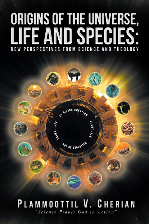 Origins of the Universe, Life and Species -  Plammoottil Cherian