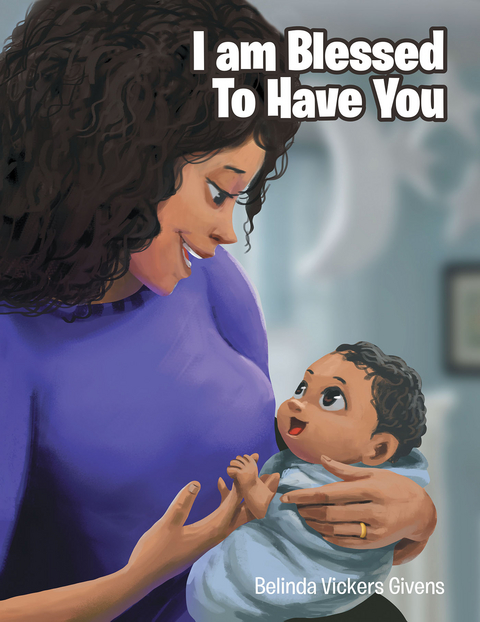 I Am Blessed To Have You - Belinda Vickers Givens