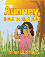 Aunney, I Got To Find God! - Debra M. Kelley