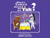 What If a Zebra Served Tea to a Yak? -  Tammy Lightfoot