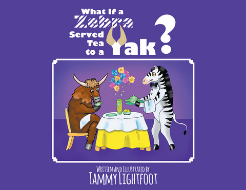 What If a Zebra Served Tea to a Yak? -  Tammy Lightfoot