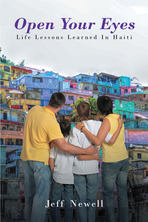 Open Your Eyes, Life Lessons Learned In Haiti - Jeff Newell