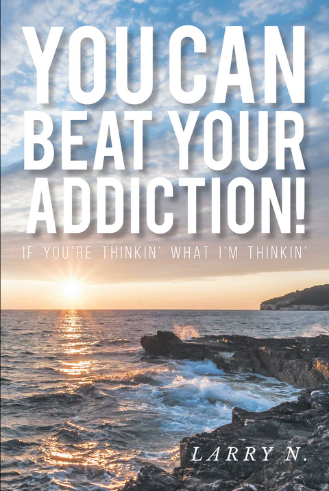 You CAN Beat Your Addiction! - Larry N.