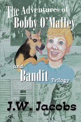 The Adventures of Bobby O'Malley and Bandit - Trilogy - J.W. Jacobs