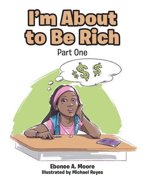 I'm About to be Rich - Ebonee A. Moore Illustrated by Michael Reyes